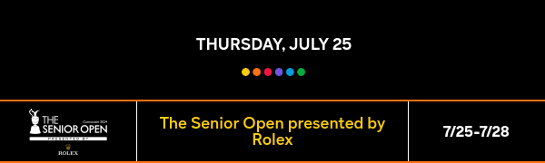 Thursday, July 25 - The Senior Open - 7/25-7/28