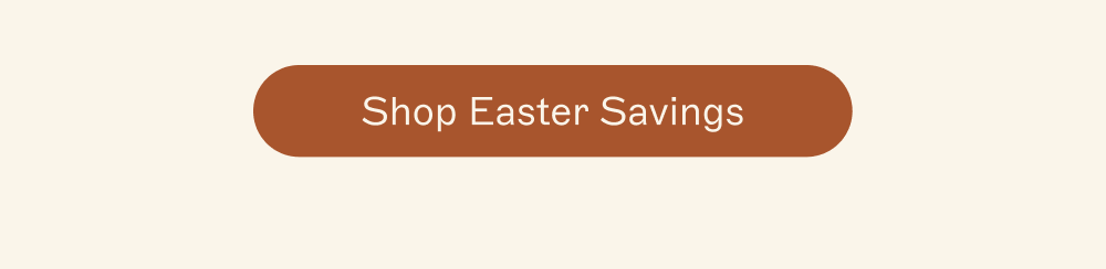 [ Shop Easter Savings  ]