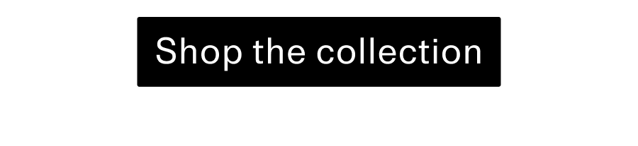 Shop the collection CTA