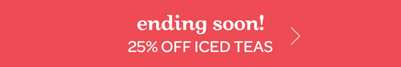 Ending soon! - 25% off iced teas