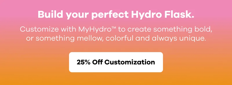 Build your perfect Hydro Flask | Customize with MyHydro™ to create something bold, or something mellow, colorful and always unique. | 25% off Customization