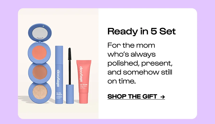 Ready in 5 Set For the mom who’s always polished, present, and somehow still on time. Click to Shop the gift  →