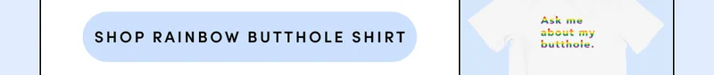 SHOP RAINBOW BUTTHOLE SHIRT