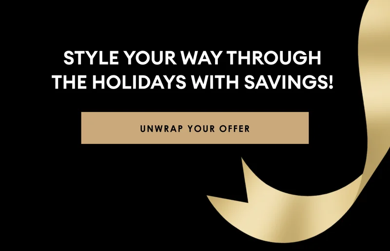 Style your way through the holidays with savings! | Unwrap Your Offer