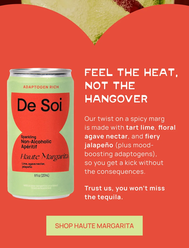 Feel the Heat,  Not the Hangover | Our twist on a spicy marg  is made with tart lime, floral agave nectar, and fiery jalapeño (plus mood-boosting adaptogens),  so you get a kick without  the consequences. Trust us, you won’t miss the tequila. | Shop Haute Margarita