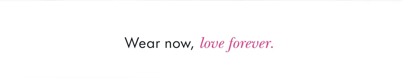 Wear now, love forever.