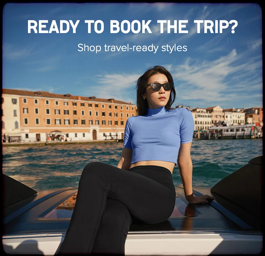 SHOP READY TO BOOK THE TRIP? Shop travel-ready styles.