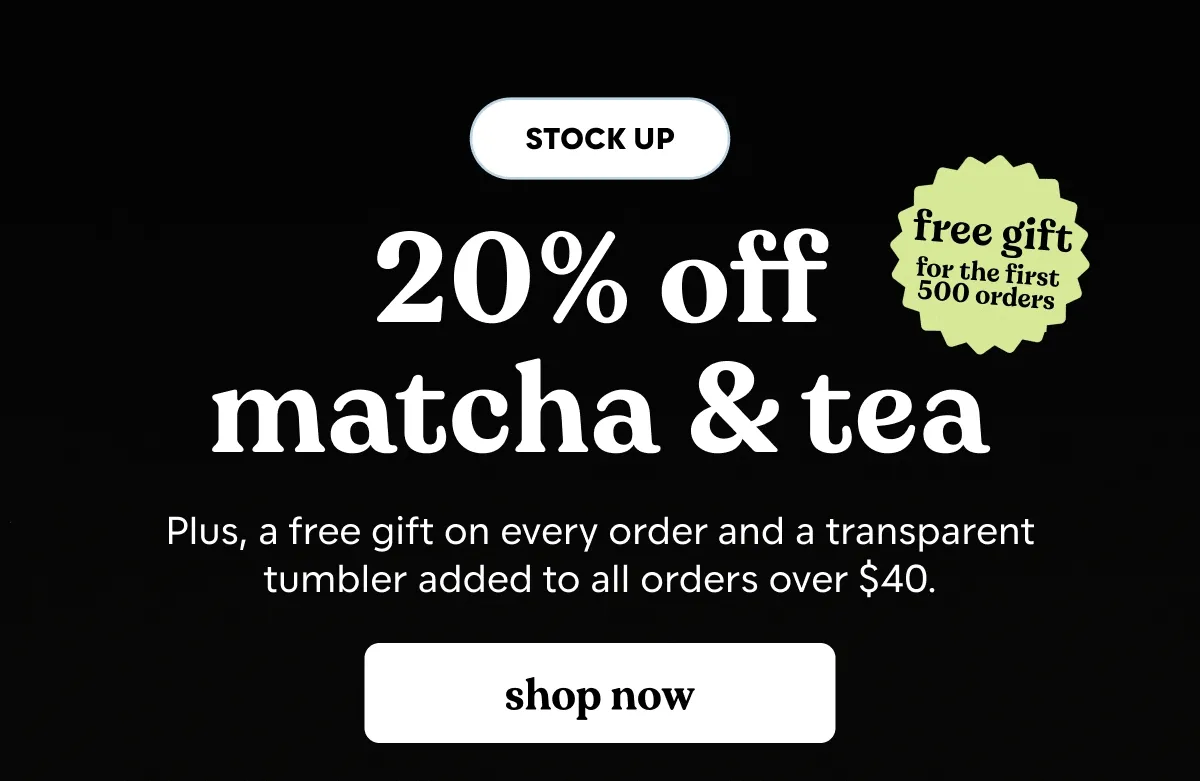 20% off all matcha. shop now.