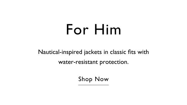 For him Nautical-inspired jackets in classic fits with water-resistant protection. Shop now