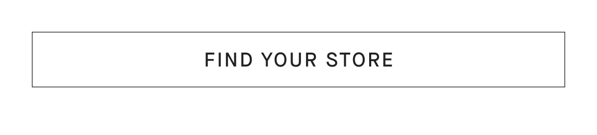 [FIND YOUR STORE]