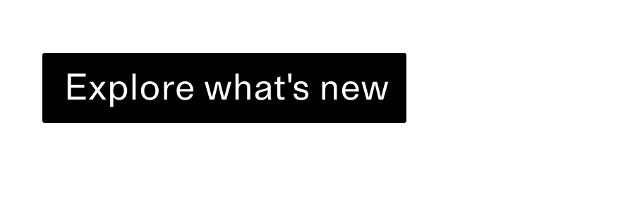 Explore whats new CTA
