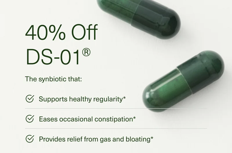 40% Off DS-01® | The synbiotic that: Supports healthy regularity* | Eases occasional constipation* | Provides relief from gas and bloating*