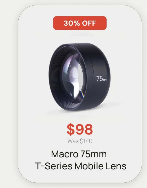 30% off - $140 Macro 75mm mobile lens T-Series