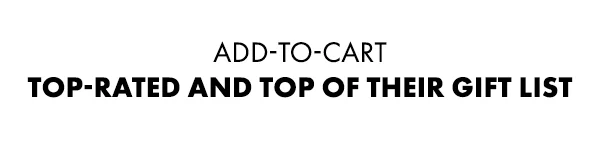 Add-to-cart Top-rated and top of their gift list