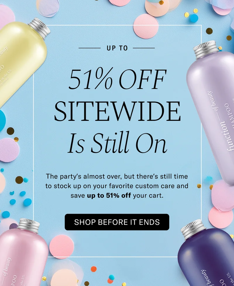 Up to 51% Off Sitewide Is Still On | The party's almost over, but there's still time to stock up on your favorite custom care and save up to 51% off your cart. Shop Before It Ends