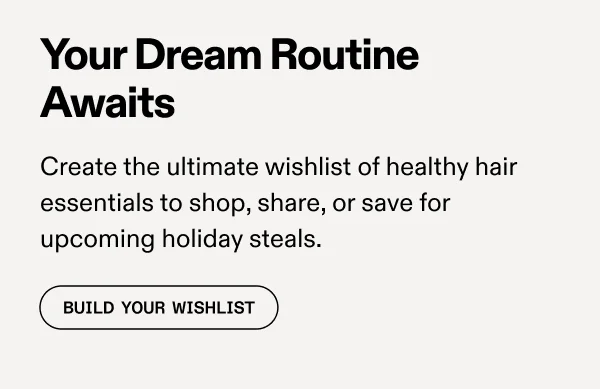 Your Dream Routine Awaits | Build Your Wishlist