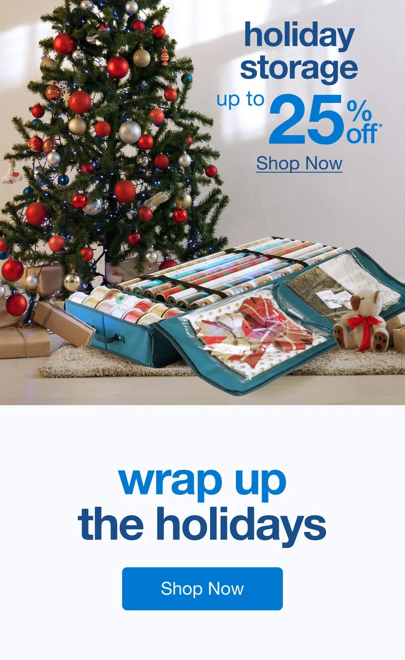 Up to 25% Off* Holiday Storage — Shop Now!
