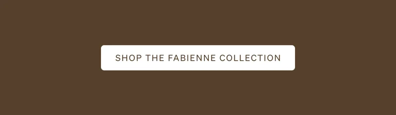 Shop the Fabienne Collection