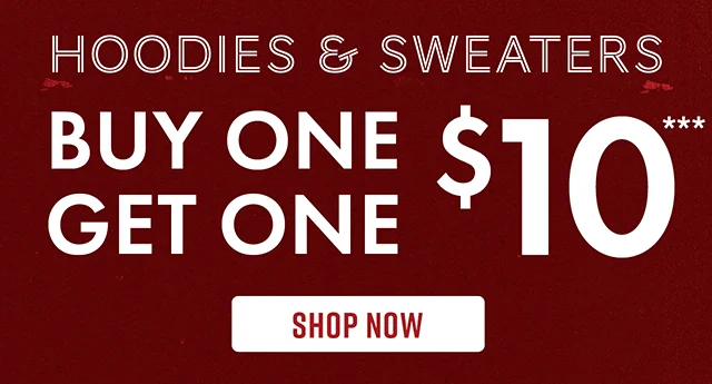 Hoodies and Sweaters Buy One, Get One $10 Shop Now