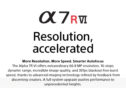Alpha 7R VI | Resolution, accelerated | More Resolution. More Speed. Smarter Autofocus.