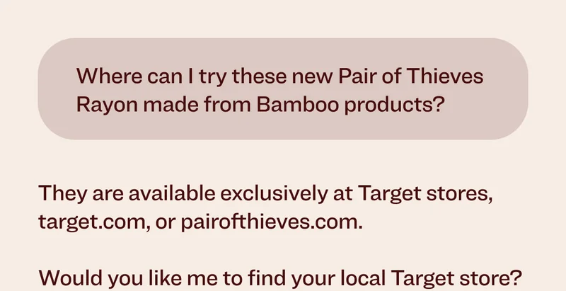 Where can I try these new Pair of Thieves Rayon made from Bamboo products?&nbsp; They are available exclusively at Target stores, target.com, or pairofthieves.com.&nbsp; &nbsp; Would you like me to find your local Target store?