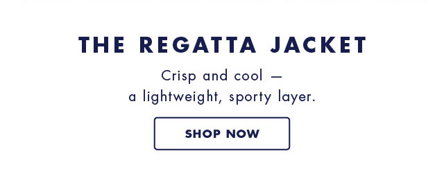 The regatta jacket                                            Crisp and cool - a lightweight, sporty layer.                                            Shop now