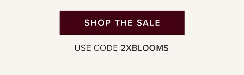 Shop The Sale. Use code 2XBLOOMS