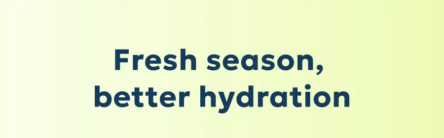 Fresh season, better hydration