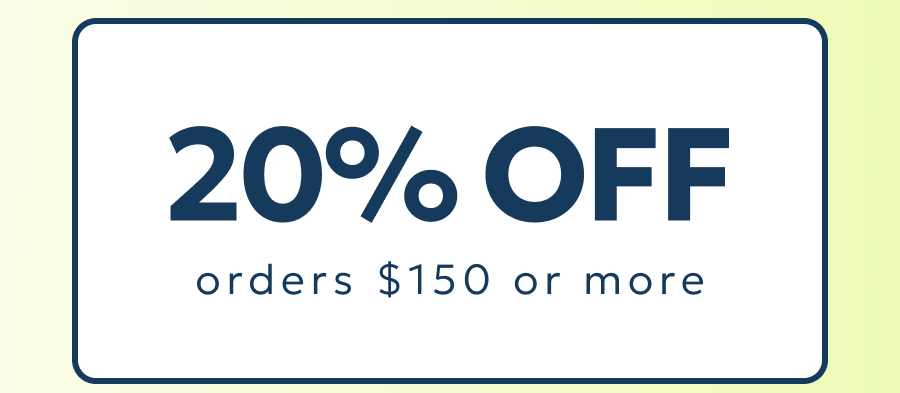 20% OFF orders $150 or more