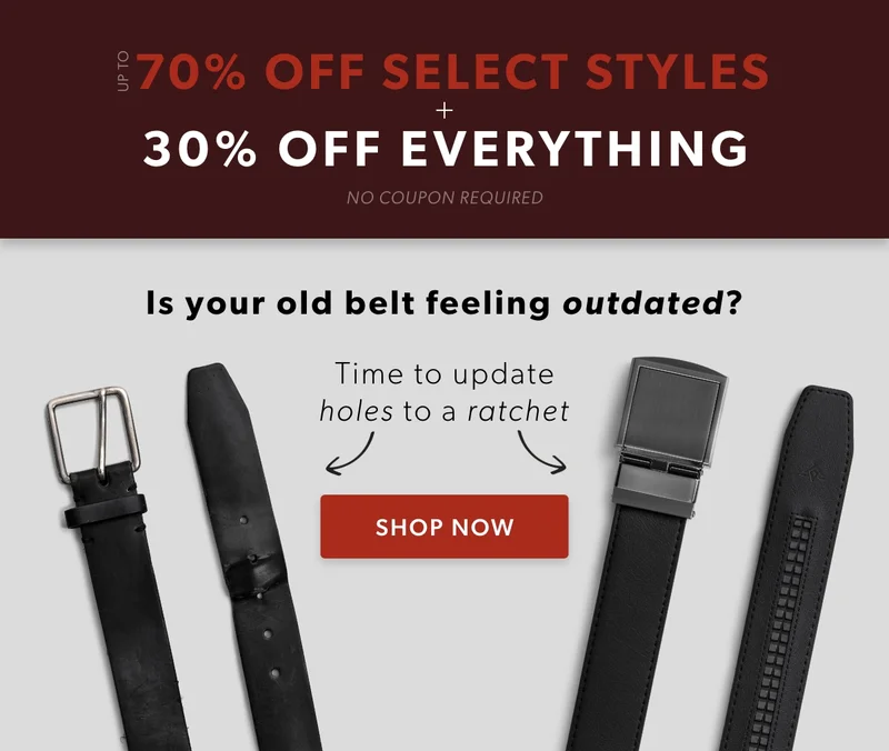 Is your old belt feeling outdated? Time to update belt holes to a ratchet now, and save up to 70% off select styles + 30% off EVERYTHING.