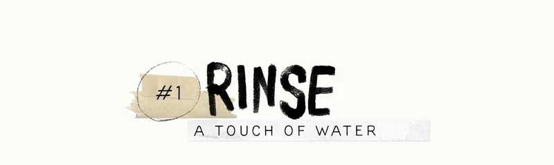 Rinse, a touch of water