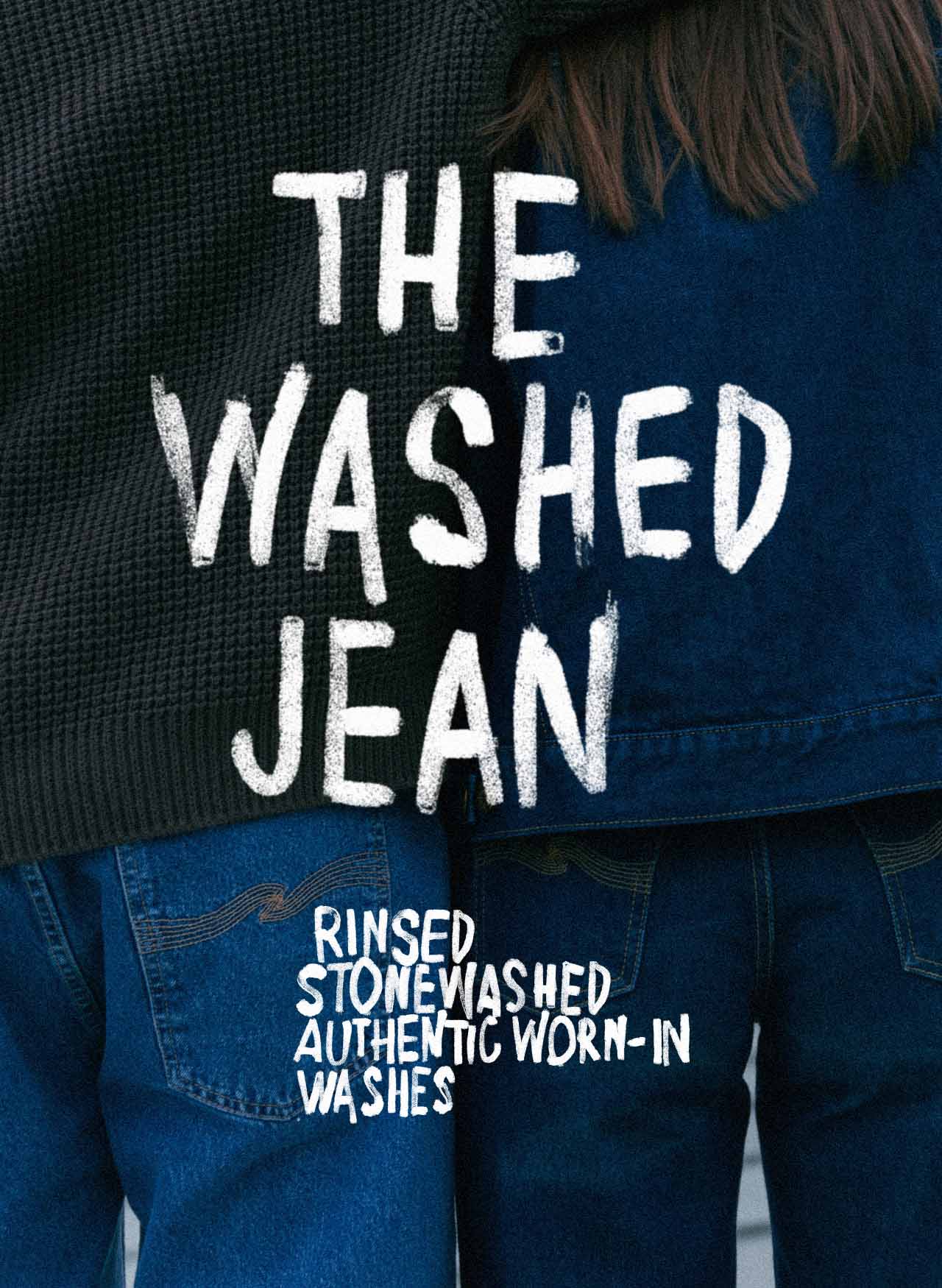 The Washed Jean, Rinsed, Stonewashed & Authentic Worn in.
