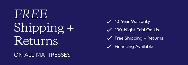FREE Shipping + Returns. 10-Year Warranty. 100-Night Trial On Us. Free Shipping + Returns. Financing Available