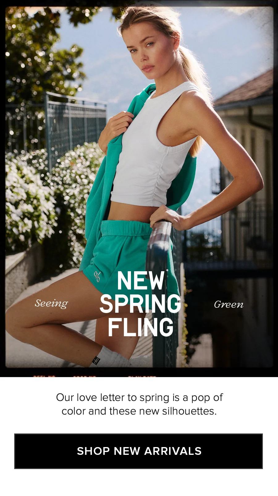 Seeing Green NEW SPRING FLING Our love letter to spring is a pop of color and these new silhouettes. SHOP NEW ARRIVALS