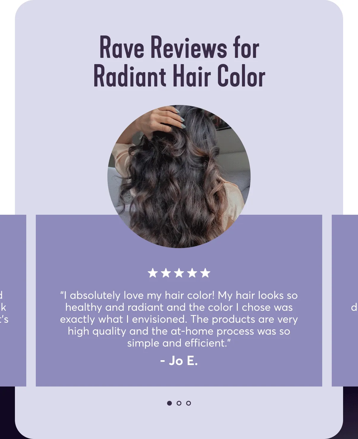 Rave Reviews for Radiant Hair Color | I absolutely love my hair color! My hair looks so healthy and radiant and the color I chose was exactly what I envisioned. The products are very high quality and the at-home process was so simple and efficient.