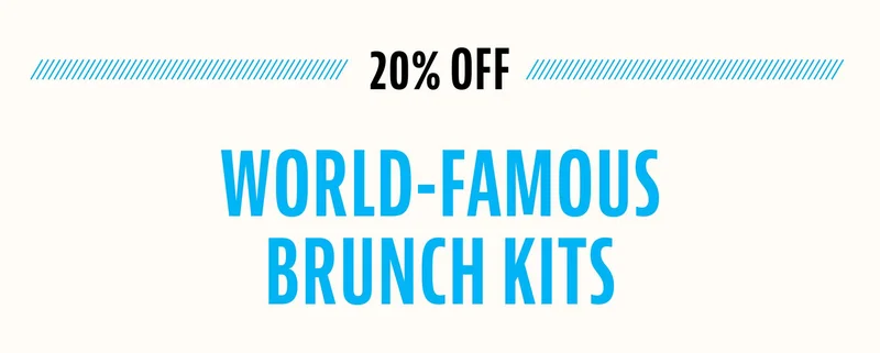 20% Off Brunch Kits 20% Off Brunch Kits