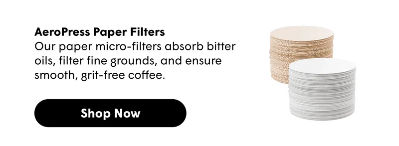 AeroPress Paper Filters  Our paper micro-filters absorb bitter oils, filter fine grounds, and ensure smooth, grit-free coffee. [SHOP NOW]