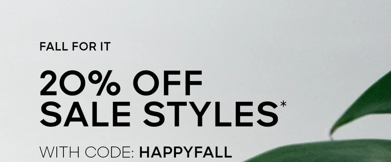 FALL FOR IT 2O% OFF SALE STYLES* WITH CODE: discount code