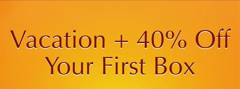 Vacation + 40% Off Your First Box