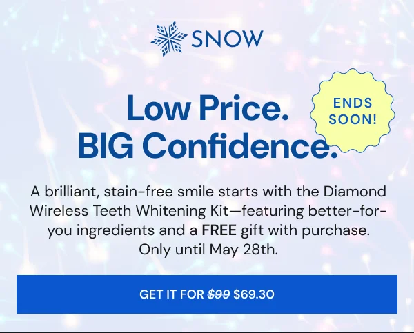 Low Price. BIG Confidence. A brilliant, stain-free smile starts with the Diamond Wireless Teeth Whitening Kit—featuring better-for- you ingredients and a FREE gift with purchase. Only until May 28th. [SHOP NOW]