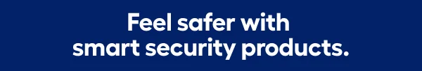 Feel safer with smart security products.