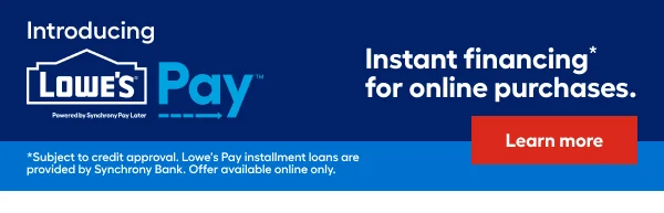 Introducing Lowe's Pay. Instant financing for online purchases.