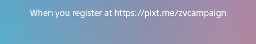 When you register at https://pixt.me/zvcampaign