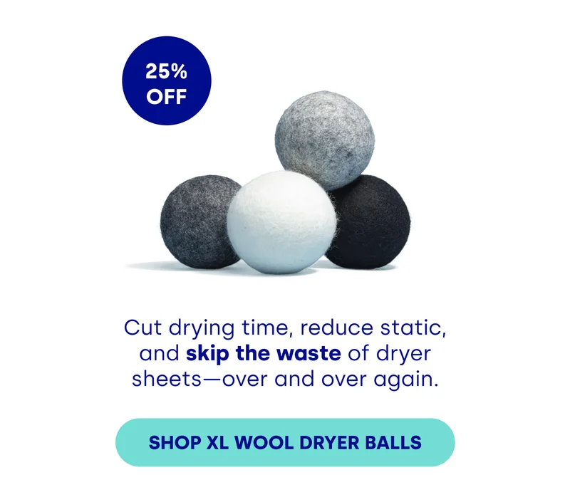 Cut drying time, reduce static, and skip the waste of dryer sheets—over and over again. [SHOP XL WOOL DRYER BALLS]