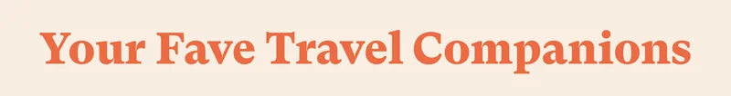 Your Fave Travel Companions