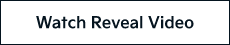 Watch Reveal Video