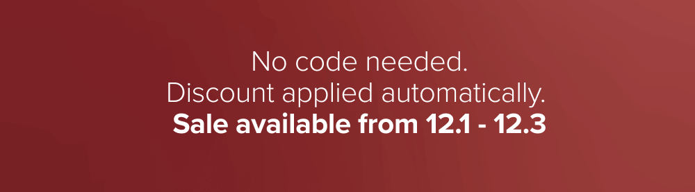 No code needed. Discount applied automatically.  Sale available from 12.1 - 12.3