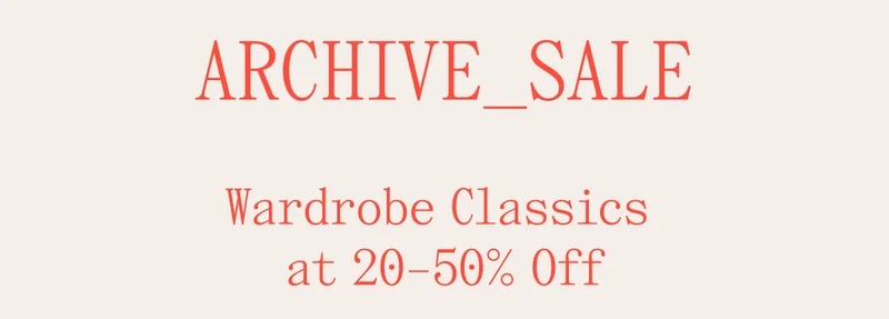 Archive_Sale Wardrobe Classics at 20-50% Off