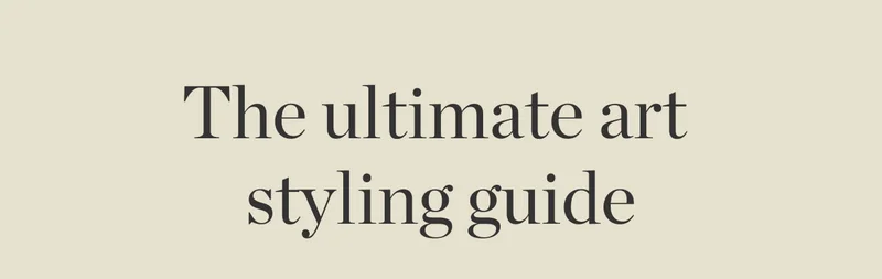 The Ultimate Art Styling Guide