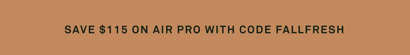 Save $115 on Air Pro with code FALLFRESH